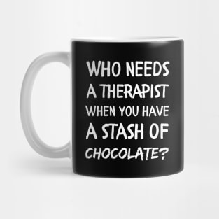 Who needs a therapist when you have a stash of chocolate Mug